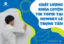 Chất lượng khóa luyện thi Topik tại NewSky Lê Trọng Tấn.