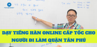 Dạy tiếng Hàn online cấp tốc cho người đi làm quận Tân Phú.