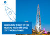 Những điều thú vị về tòa nhà cao nhất Hàn Quốc – Lotte World Tower